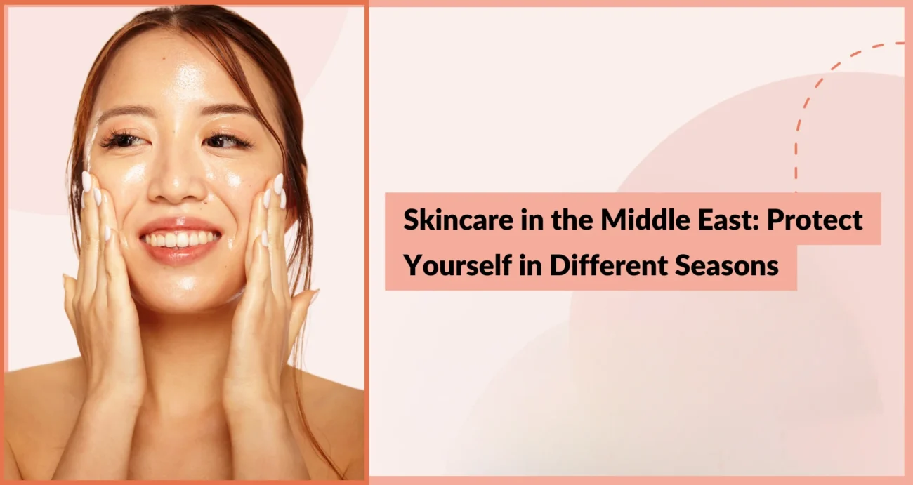 Skincare-in-the-Middle-East-Protect-Yourself-in-Different-Seasons