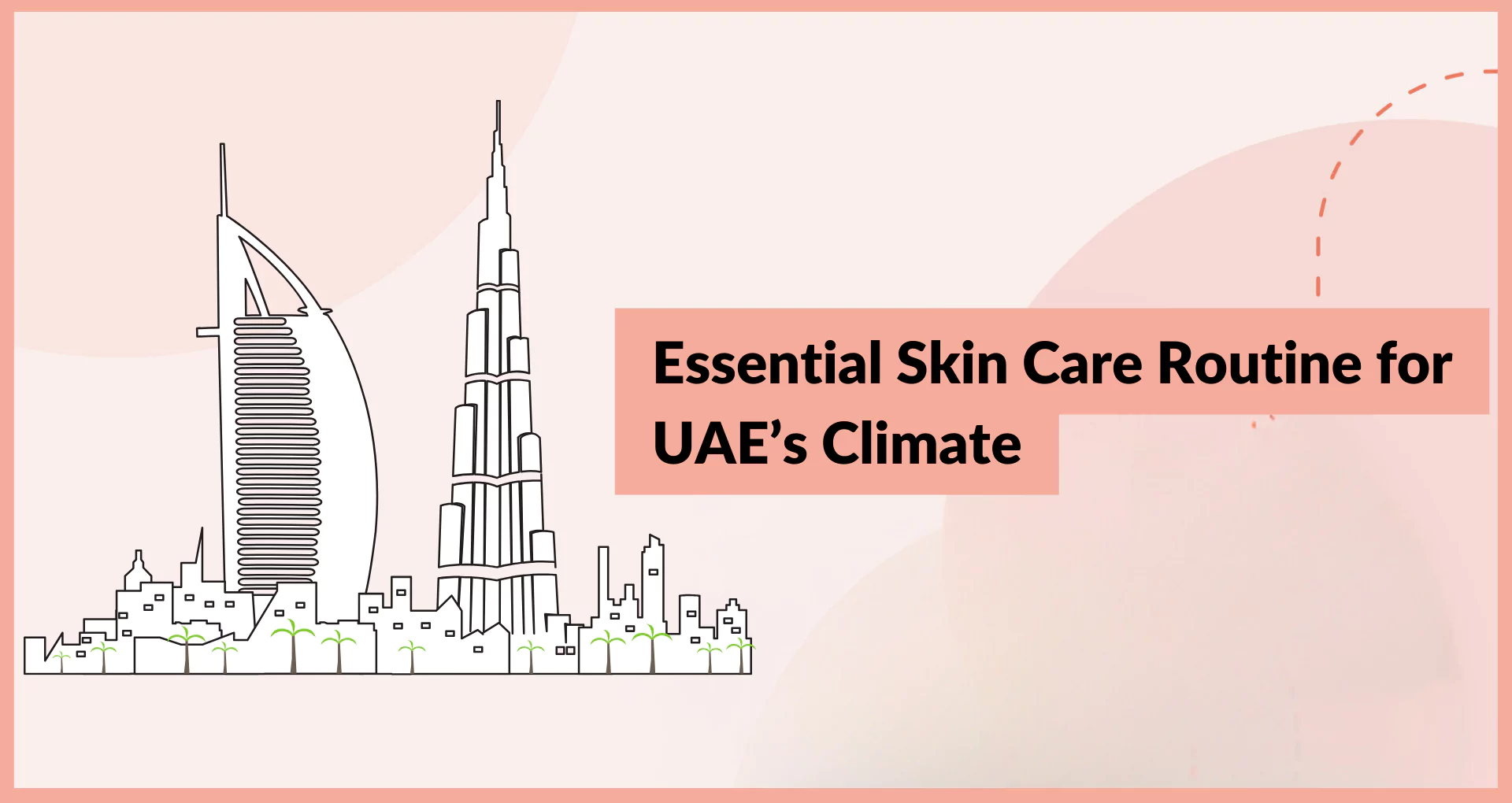 Essential Skin Care Routine for UAE's Climate