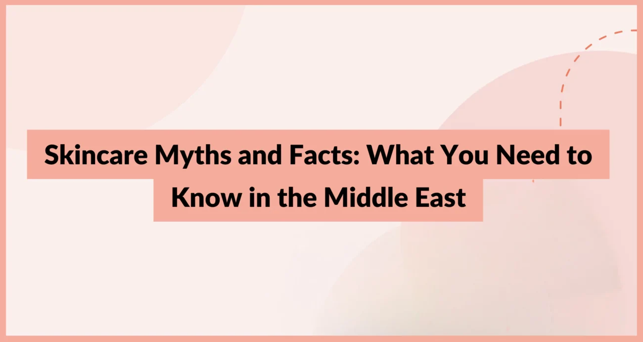 Skincare Myths and Facts: What You Need to Know in the Middle East