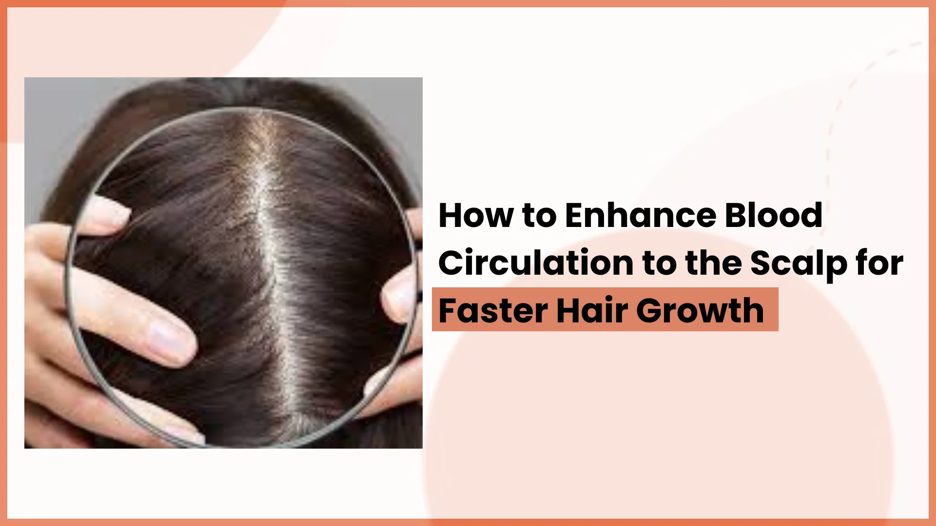 How to Enhance Blood Circulation to the Scalp for Faster Hair Growth