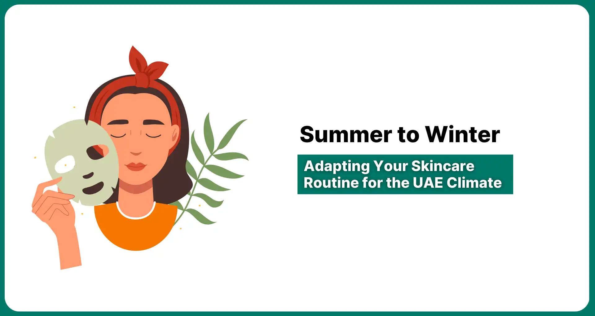 Summer to Winter: Adapting Your Skincare Routine for the UAE Climate