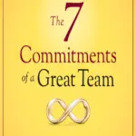 The 7 Commitments of a Great Team: A Leadership Fable <br> <br>